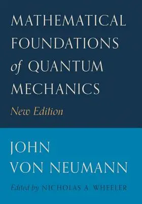 Fundamentele matematice ale mecanicii cuantice: New Edition - Mathematical Foundations of Quantum Mechanics: New Edition
