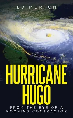 Uraganul Hugo: Din ochiul unui antreprenor de acoperișuri - Hurricane Hugo: From the eye of a roofing contractor