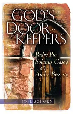 God's Doorkeepers: Padre Pio, Solanus Casey și Andr Bessette - God's Doorkeepers: Padre Pio, Solanus Casey and Andr Bessette