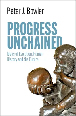 Progresul dezlănțuit: Idei de evoluție, istorie umană și viitor - Progress Unchained: Ideas of Evolution, Human History and the Future