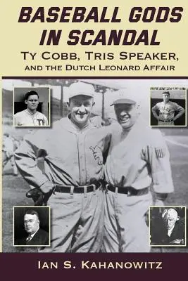 Zei ai baseball-ului în scandal: Ty Cobb, Tris Speaker și afacerea Dutch Leonard - Baseball Gods in Scandal: Ty Cobb, Tris Speaker, and the Dutch Leonard Affair