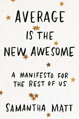 Average Is the New Awesome: Un manifest pentru restul dintre noi - Average Is the New Awesome: A Manifesto for the Rest of Us