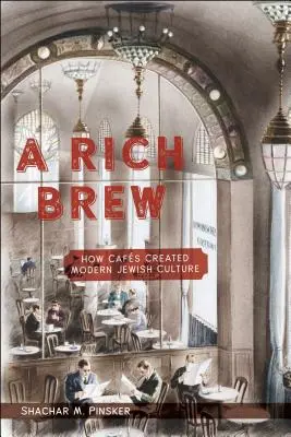 A Rich Brew: Cum au creat cafenelele cultura evreiască modernă - A Rich Brew: How Cafs Created Modern Jewish Culture