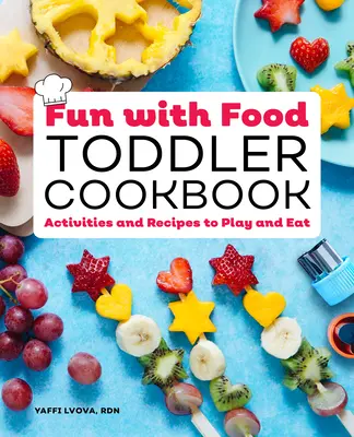 Carte de bucate Toddler Fun with Food: Activități și rețete pentru joacă și mâncare - Fun with Food Toddler Cookbook: Activities and Recipes to Play and Eat