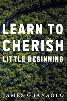 Învață să prețuiești micul început - Learn To Cherish Little Beginning