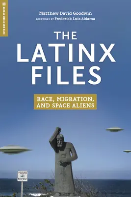 The Latinx Files: Rasă, migrație și extratereștri spațiali - The Latinx Files: Race, Migration, and Space Aliens