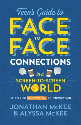 Ghidul adolescentului pentru conexiuni față în față într-o lume a ecranelor: 40 de sfaturi pentru o comunicare semnificativă - The Teen's Guide to Face-To-Face Connections in a Screen-To-Screen World: 40 Tips to Meaningful Communication