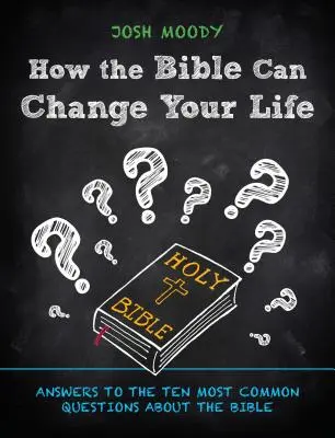 Cum îți poate schimba Biblia viața: Răspunsuri la cele mai frecvente zece întrebări despre Biblie - How the Bible Can Change Your Life: Answers to the Ten Most Common Questions about the Bible