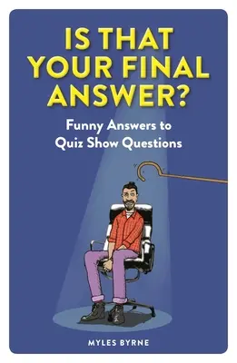 Acesta este răspunsul tău final?: Funny Answers to Quiz Show Questions - Is That Your Final Answer?: Funny Answers to Quiz Show Questions