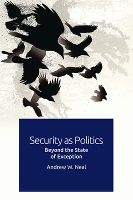 Securitatea ca politică: Dincolo de starea de excepție - Security as Politics: Beyond the State of Exception