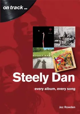 Steely Dan: Muzica lui Walter Becker & Donald Fagen - Fiecare album, fiecare cântec - Steely Dan: The Music of Walter Becker & Donald Fagen - Every Album, Every Song