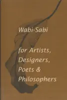 Wabi-Sabi pentru artiști, designeri, poeți și filosofi - Wabi-Sabi for Artists, Designers, Poets & Philosophers
