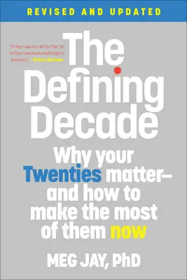 The Defining Decade: Why Your Twenties Matter--And How to Make the Most of Them Now (De ce contează vârsta de 20 de ani și cum să profiți de ea acum) - The Defining Decade: Why Your Twenties Matter--And How to Make the Most of Them Now
