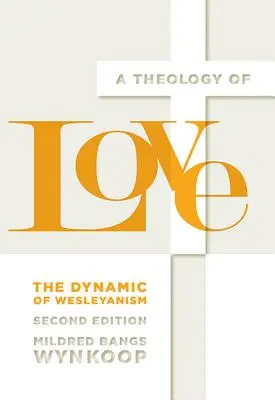 O teologie a iubirii: Dinamica wesleyanismului, ediția a doua - A Theology of Love: The Dynamic of Wesleyanism, Second Edition