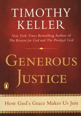 Justiție generoasă: Cum harul lui Dumnezeu ne face drepți - Generous Justice: How God's Grace Makes Us Just