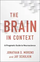 The Brain in Context: Un ghid pragmatic pentru neuroștiințe - The Brain in Context: A Pragmatic Guide to Neuroscience