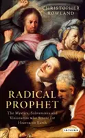 Radical Prophet: Misticii, subversivii și vizionarii care au prezis sfârșitul lumii: The Mystics, Subversives and Visionaries Who Foretold the End of the World - Radical Prophet: The Mystics, Subversives and Visionaries Who Foretold the End of the World