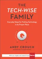 The Tech-Wise Family: Pași zilnici pentru a pune tehnologia la locul ei - The Tech-Wise Family: Everyday Steps for Putting Technology in Its Proper Place
