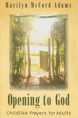 Deschiderea către Dumnezeu: Rugăciuni copilărești pentru adulți - Opening to God: Childlike Prayers for Adults