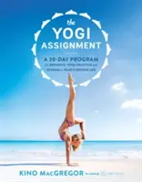 The Yogi Assignment: A 30-Day Program for Bringing Yoga Practice and Wisdom to Your Everyday Life (Un program de 30 de zile pentru a aduce practica și înțelepciunea yoga în viața de zi cu zi) - The Yogi Assignment: A 30-Day Program for Bringing Yoga Practice and Wisdom to Your Everyday Life