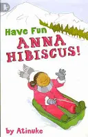 Distracție plăcută, Anna Hibiscus! - Have Fun, Anna Hibiscus!