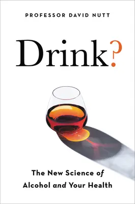 Drink?: Noua știință a alcoolului și a sănătății - Drink?: The New Science of Alcohol and Health