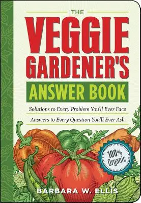 The Veggie Gardener's Answer Book: Soluții la fiecare problemă cu care vă veți confrunta vreodată; Răspunsuri la fiecare întrebare pe care o veți pune vreodată - The Veggie Gardener's Answer Book: Solutions to Every Problem You'll Ever Face; Answers to Every Question You'll Ever Ask