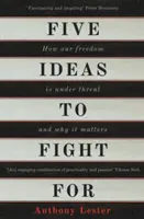 Cinci idei pentru care să luptăm: Cum este amenințată libertatea noastră și de ce contează - Five Ideas to Fight for: How Our Freedom Is Under Threat and Why It Matters