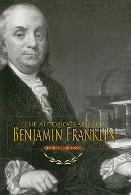 Autobiografia lui Benjamin Franklin: 1706-1757 - Autobiography of Benjamin Franklin: 1706-1757
