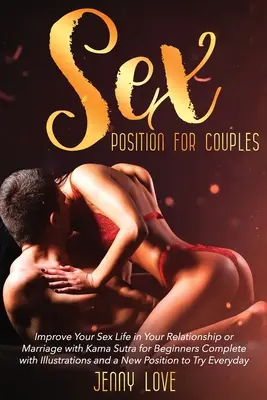 Poziții sexuale pentru cupluri: Îmbunătățiți-vă viața sexuală în relația sau căsătoria dvs. cu Kama Sutra pentru începători Complet cu ilustrații și o - Sex Positions for Couples: Improve Your Sex Life in Your Relationship or Marriage with Kama Sutra for Beginners Complete with Illustrations and a