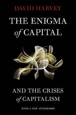 Enigma capitalului: Și crizele capitalismului - The Enigma of Capital: And the Crises of Capitalism