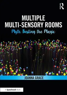 Camere multisenzoriale multiple: Spargerea miturilor despre magie - Multiple Multisensory Rooms: Myth Busting the Magic