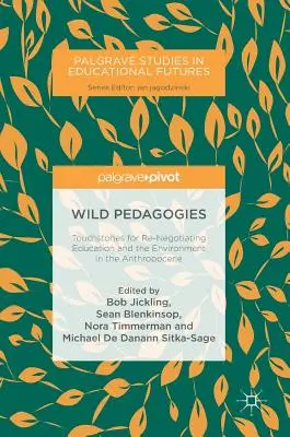 Pedagogii sălbatice: Pietre de încercare pentru renegocierea educației și a mediului în Antropocen - Wild Pedagogies: Touchstones for Re-Negotiating Education and the Environment in the Anthropocene