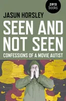 Văzut și nevăzut: Confesiunile unui filmutist - Seen and Not Seen: Confessions of a Movie Autist