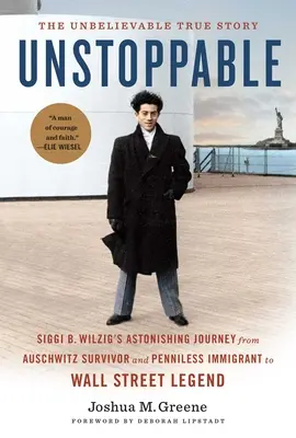 Unstoppable [export Edition--Paperback]: Călătoria uluitoare a lui Siggi B. Wilzig de la supraviețuitoare la Auschwitz și imigrant fără bani la legendă pe Wall Street - Unstoppable [export Edition--Paperback]: Siggi B. Wilzig's Astonishing Journey from Auschwitz Survivor and Penniless Immigrant to Wall Street Legend