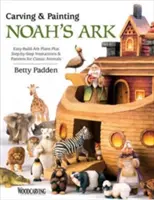 Sculptarea și pictarea Arcei lui Noe: Planuri pentru construirea ușoară a arcei plus instrucțiuni pas cu pas și modele pentru animale clasice - Carving & Painting Noah's Ark: Easy-Build Ark Plans Plus Step-By-Step Instructions & Patterns for Classic Animals