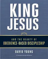 Regele Iisus și frumusețea uceniciei bazate pe ascultare - King Jesus and the Beauty of Obedience-Based Discipleship