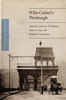 Studii Cather, volumul 13: Pittsburgh-ul Willei Cather - Cather Studies, Volume 13: Willa Cather's Pittsburgh