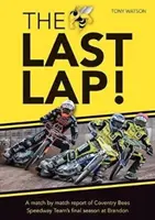 Last Lap! - Un raport meci cu meci al sezonului final al echipei Coventry Bees Speedway la Brandon - Last Lap! - A Match by Match Report of Coventry Bees Speedway Team's Final Season at Brandon