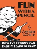 Distracție cu un creion: Cum poate învăța oricine cu ușurință să deseneze - Fun with a Pencil: How Everybody Can Easily Learn to Draw