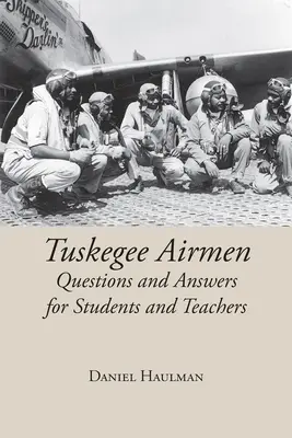Tuskegee Airmen Întrebări și răspunsuri pentru elevi și profesori - Tuskegee Airmen Questions and Answers for Students and Teachers