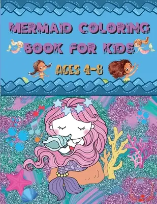 Mermaid Coloring Book: For Kids Ages 4-8 - Desene unice uimitoare și drăguțe de colorat pentru iubitorii de sirene - Mermaid Coloring Book: For Kids Ages 4-8 - Amazing and Cute Unique Drawings to Color for Mermaid Lovers