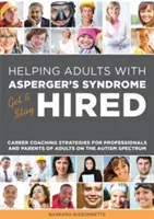 Galley Helping Adults with Asperger's Syndrome Get & Stay Hired: Career Coaching Strategies for Professionals and Parents of Adults on the Autism Spec