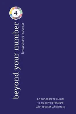 Dincolo de numărul tău de tip 4: un jurnal al eneagramei pentru a te ghida mai departe cu o mai mare integritate - Beyond Your Number Type 4: an enneagram journal to guide you forward with greater wholeness