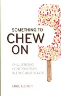 Something to Chew on: Challenging Controversies in Food and Health