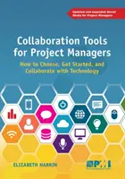 Instrumente de colaborare pentru managerii de proiect: Cum să alegeți, să începeți și să colaborați cu tehnologia - Collaboration Tools for Project Managers: How to Choose, Get Started and Collaborate with Technology