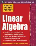 Practice Makes Perfect Linear Algebra: With 500 Exercises (Cu 500 de exerciții) - Practice Makes Perfect Linear Algebra: With 500 Exercises