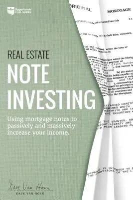 Real Estate Note Investing: Utilizarea notelor ipotecare pentru a vă crește pasiv și masiv veniturile - Real Estate Note Investing: Using Mortgage Notes to Passively and Massively Increase Your Income