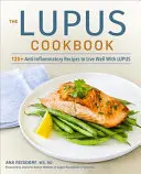 Cartea de bucate Lupus: 125+ Rețete antiinflamatorii pentru a trăi bine cu lupus - The Lupus Cookbook: 125+ Anti-Inflammatory Recipes to Live Well with Lupus