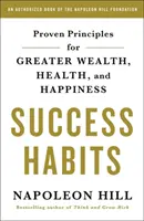 Obiceiuri de succes: Principii dovedite pentru mai multă bogăție, sănătate și fericire - Success Habits: Proven Principles for Greater Wealth, Health, and Happiness